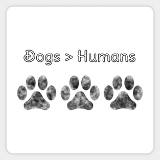 Dogs are better than Humans Grey Paws Magnet